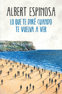 megustaleer - Lo que te diré cuando te vuelva a ver - Albert Espinosa
